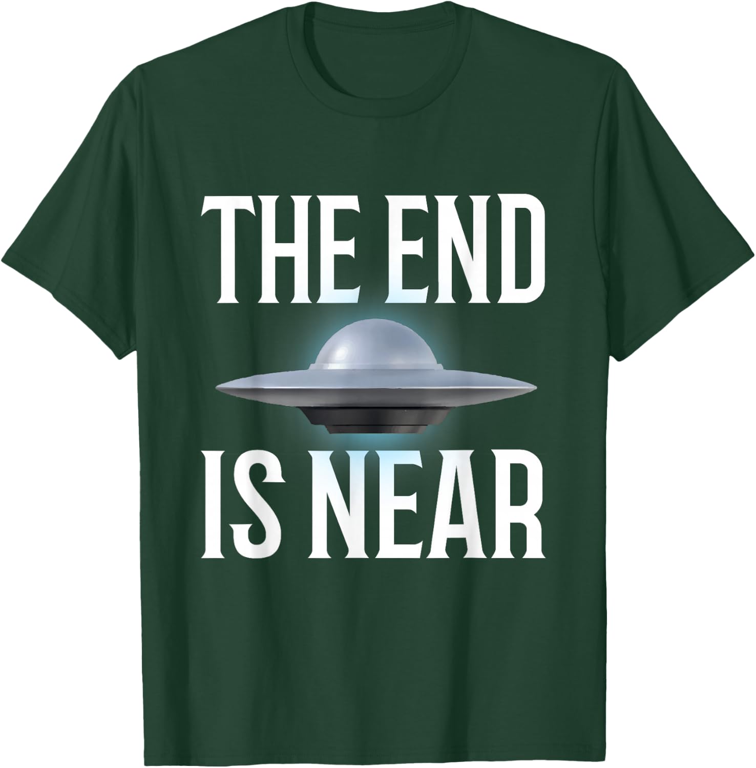 The End Is Near UFO Fan T-Shirt - T-Shirt | Forest