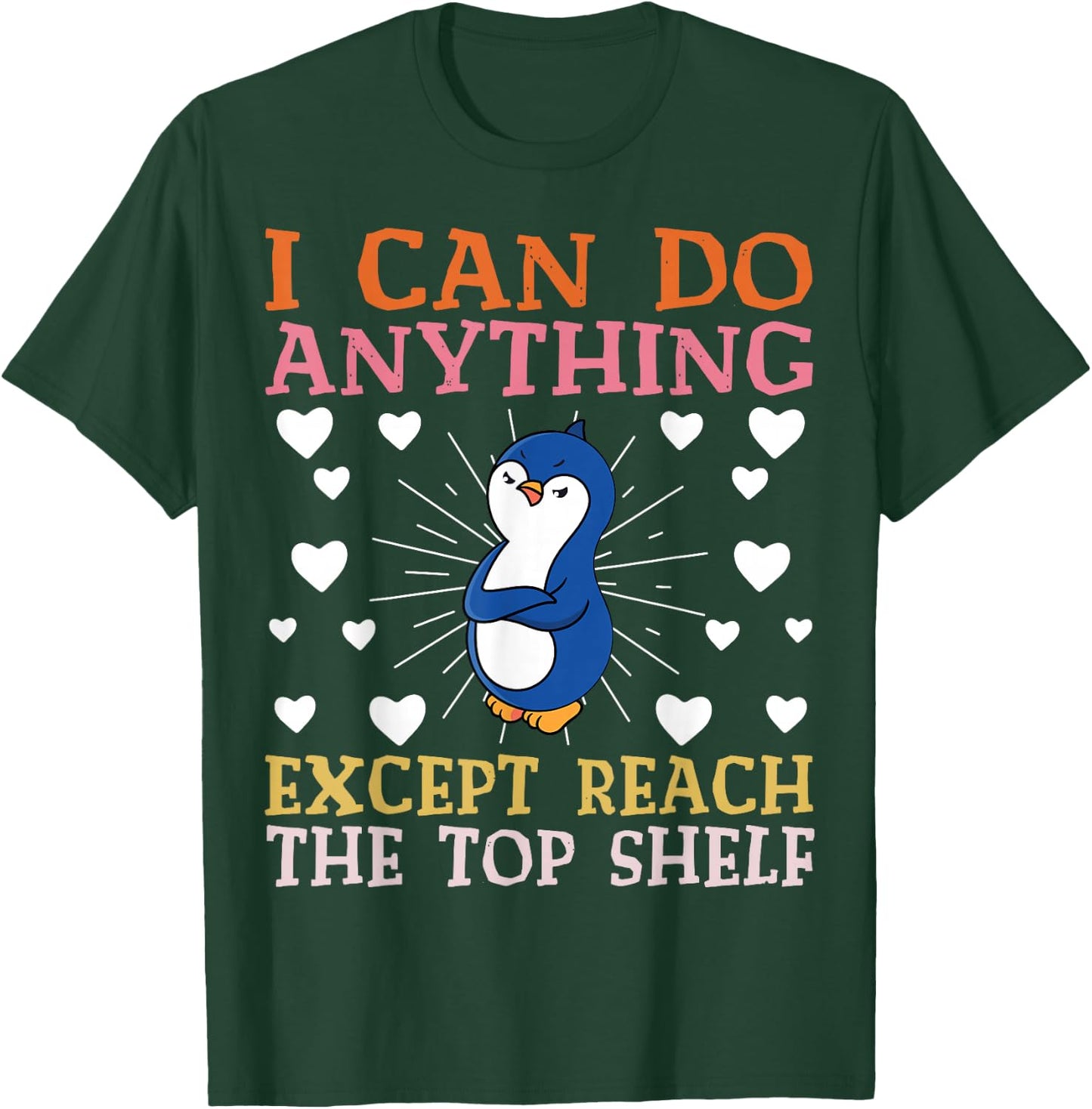 I can Do Anything Except Reach The Top Shelf Short People T-Shirt - T-Shirt | Forest