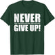 Never Give Up T-Shirt - T-Shirt | Forest