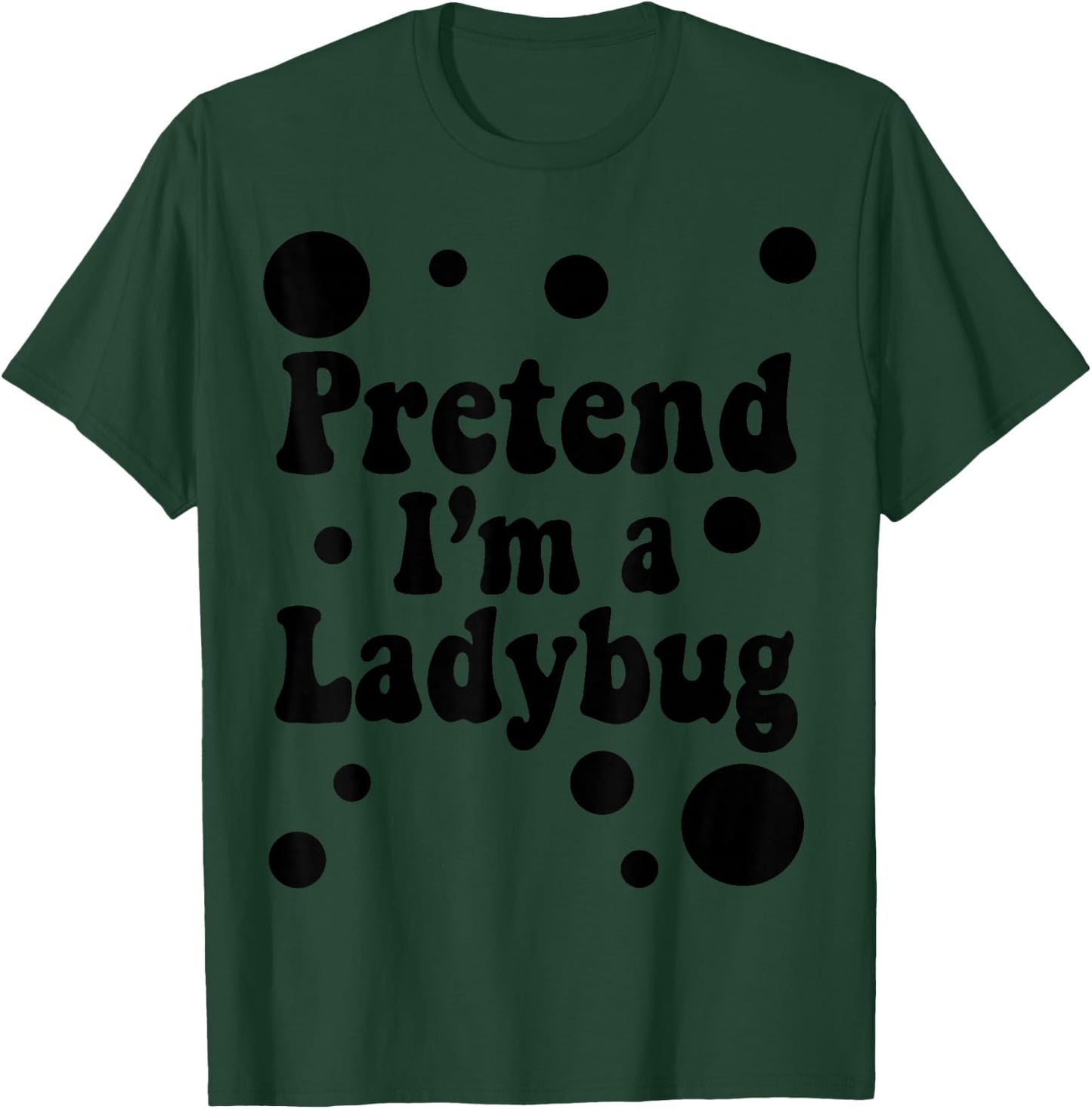 Pretend I'm a Ladybug Halloween Red Costume Men Women Boys T-Shirt - T-Shirt | Forest