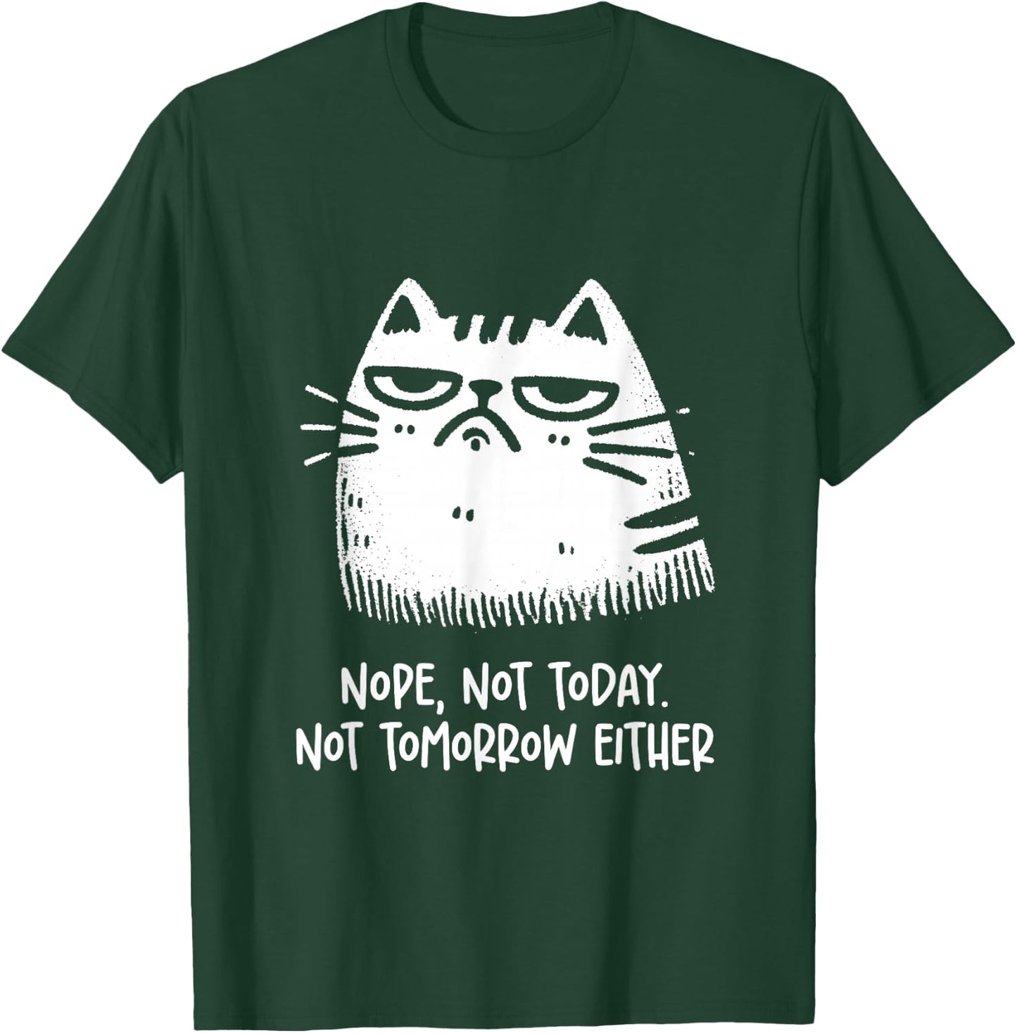 Cat Lovers No, Not Today. Also Not Tomorrow, Sarcastic T-Shirt - T-Shirt | Forest