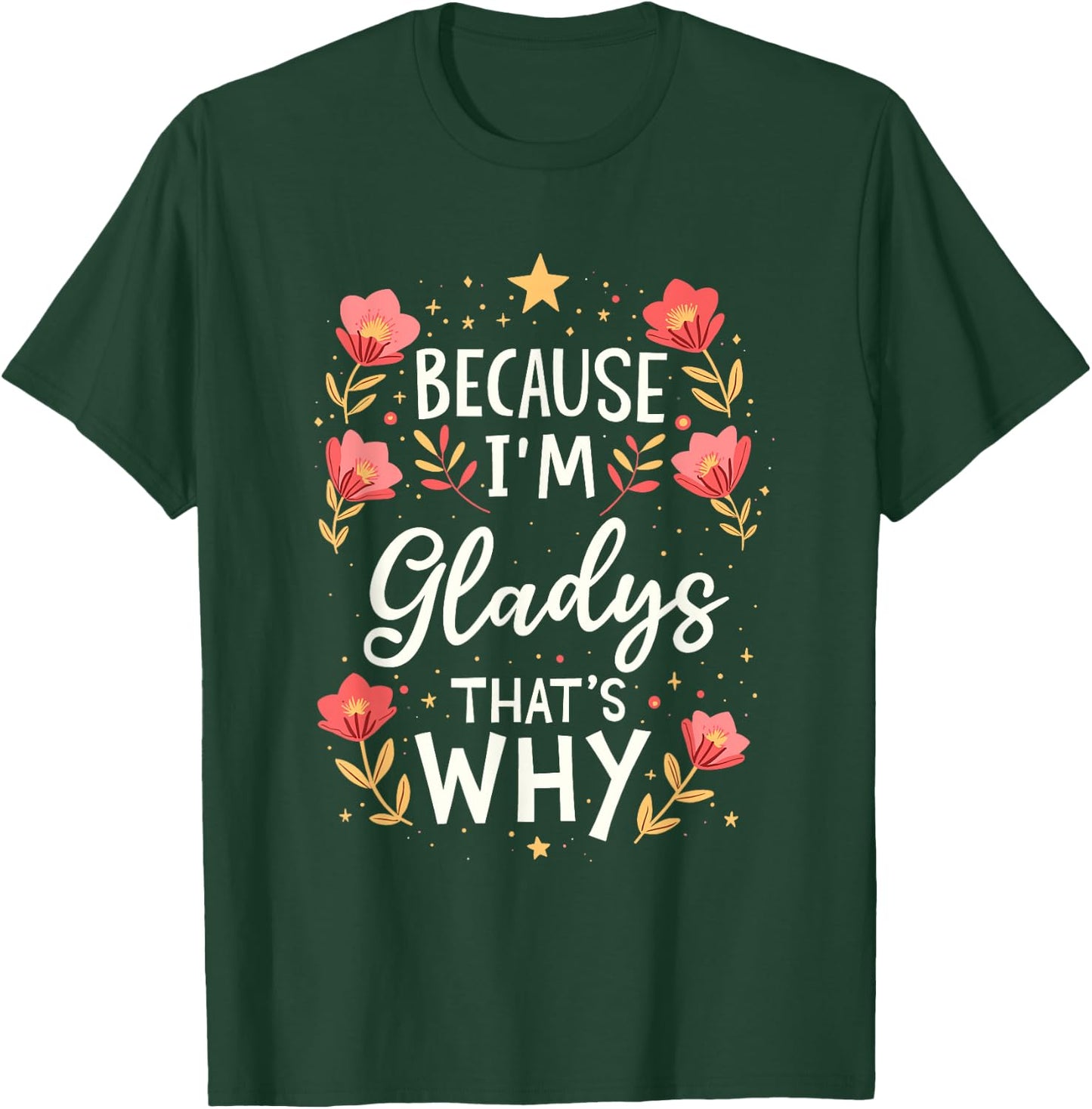 Women Because I'm Gladys That's Why Woman Name T-Shirt - T-Shirt | Forest