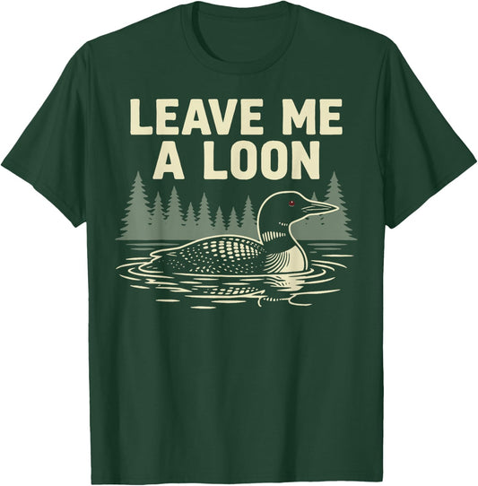 Leave Me A Loon T-Shirt - T-Shirt | Forest