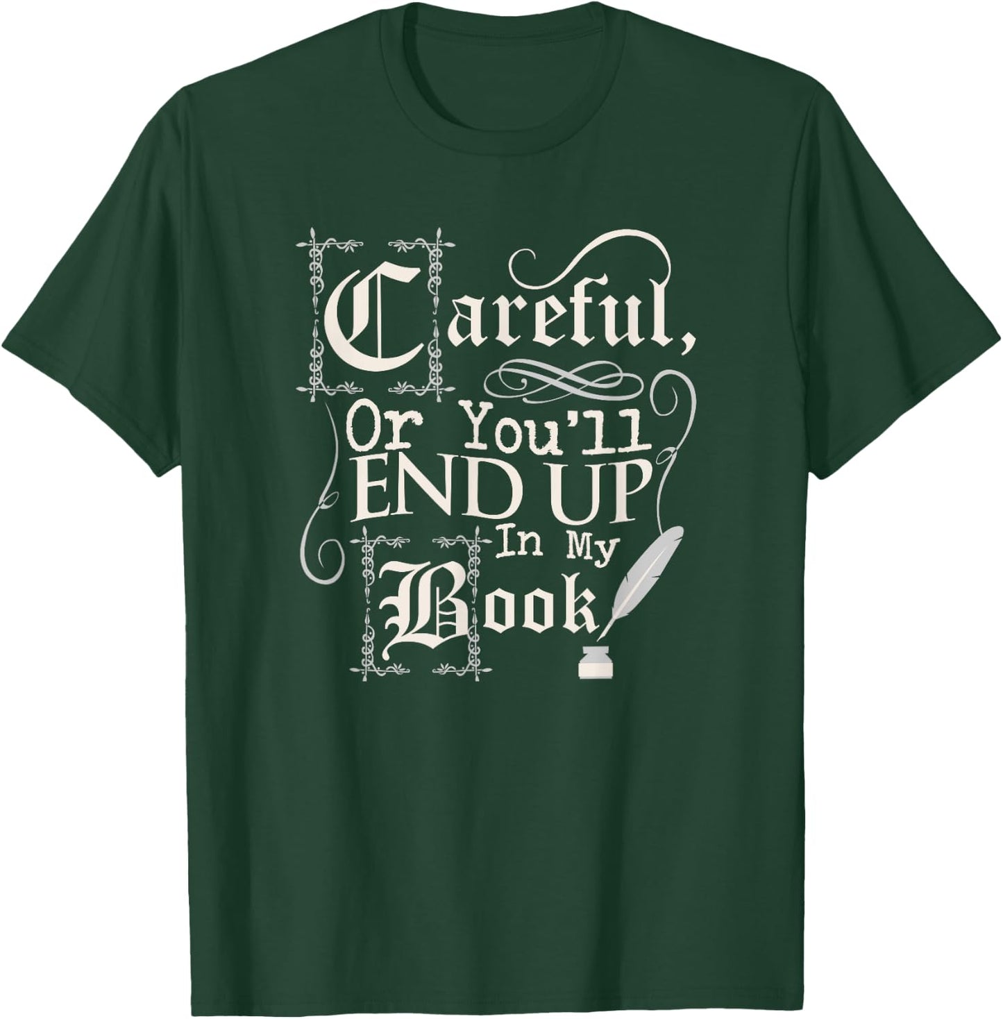Careful Or You'll End Up in my Book Writer T-Shirt - T-Shirt | Forest