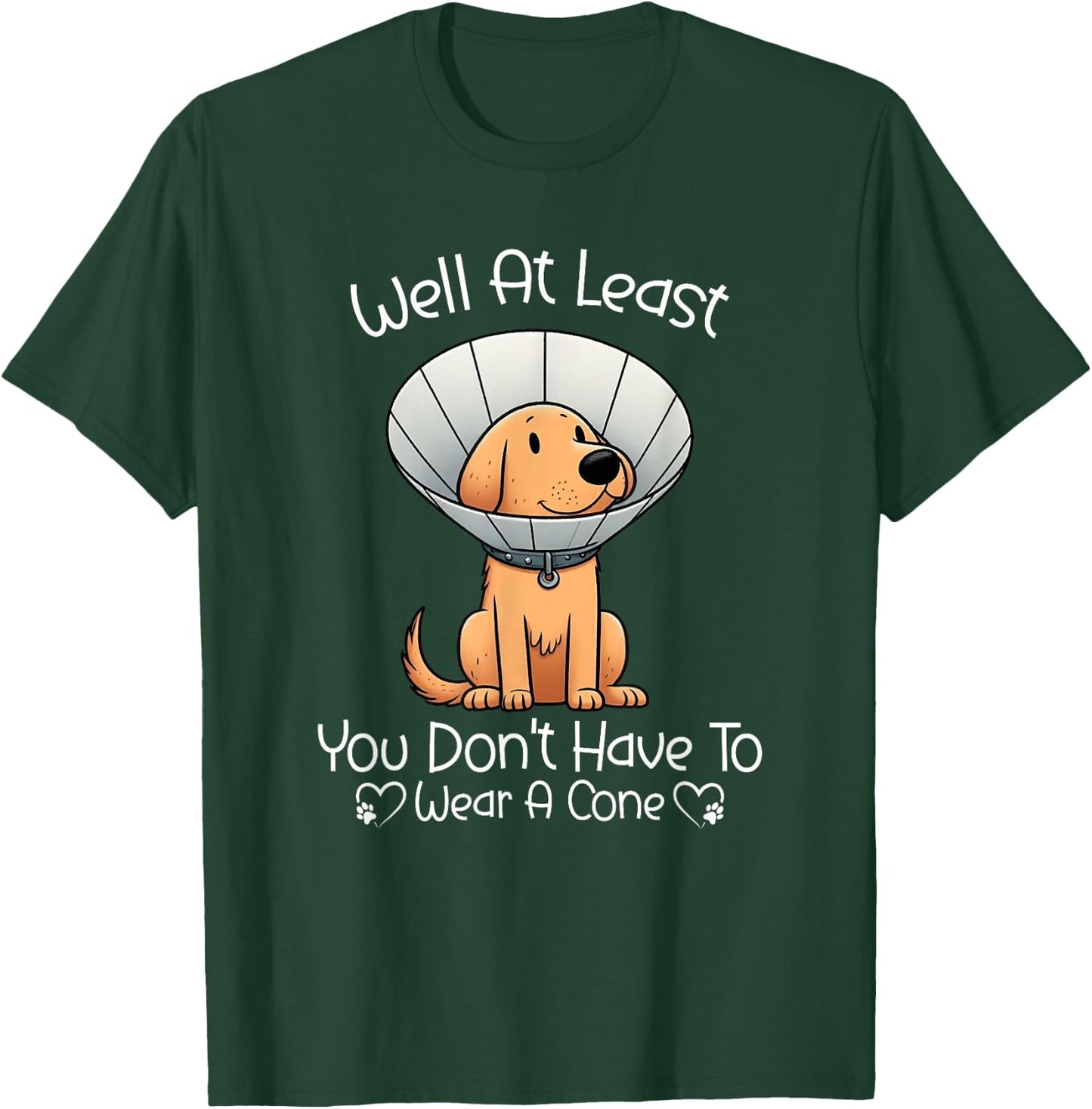 Well At Least You Don't Have To Wear A Cone Funny Cute Dog T-Shirt - T-Shirt | Forest