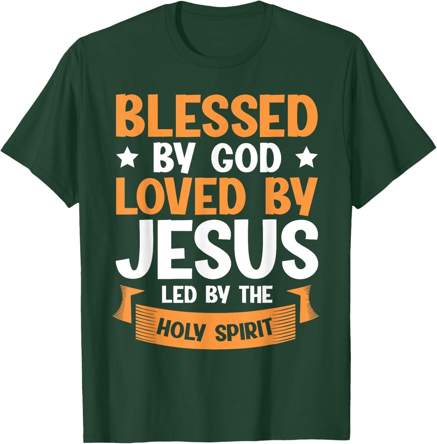 Blessed By God Loved By Jesus Led By The Holy Spirit T-Shirt - T-Shirt | Forest