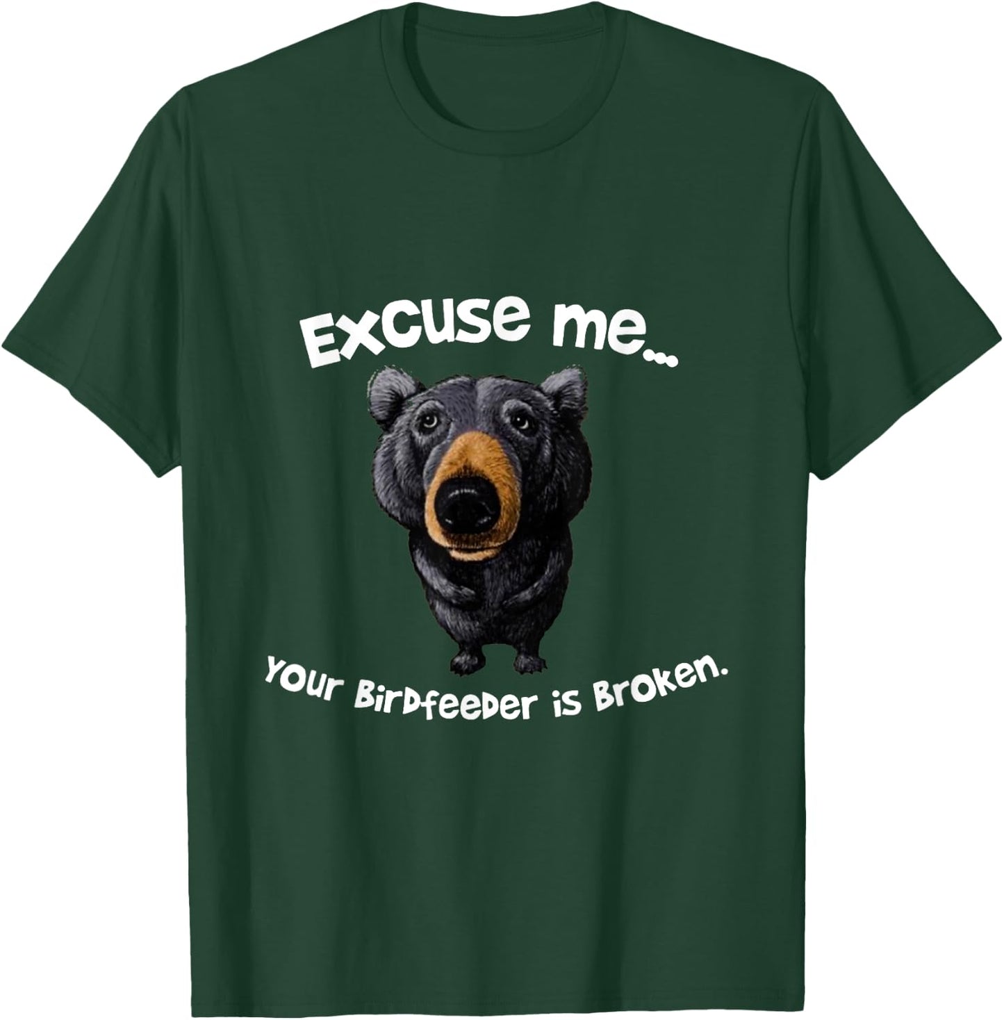 Funny Bear Excuse Me Your Birdfeeder Is Broken T-Shirt - T-Shirt | Forest