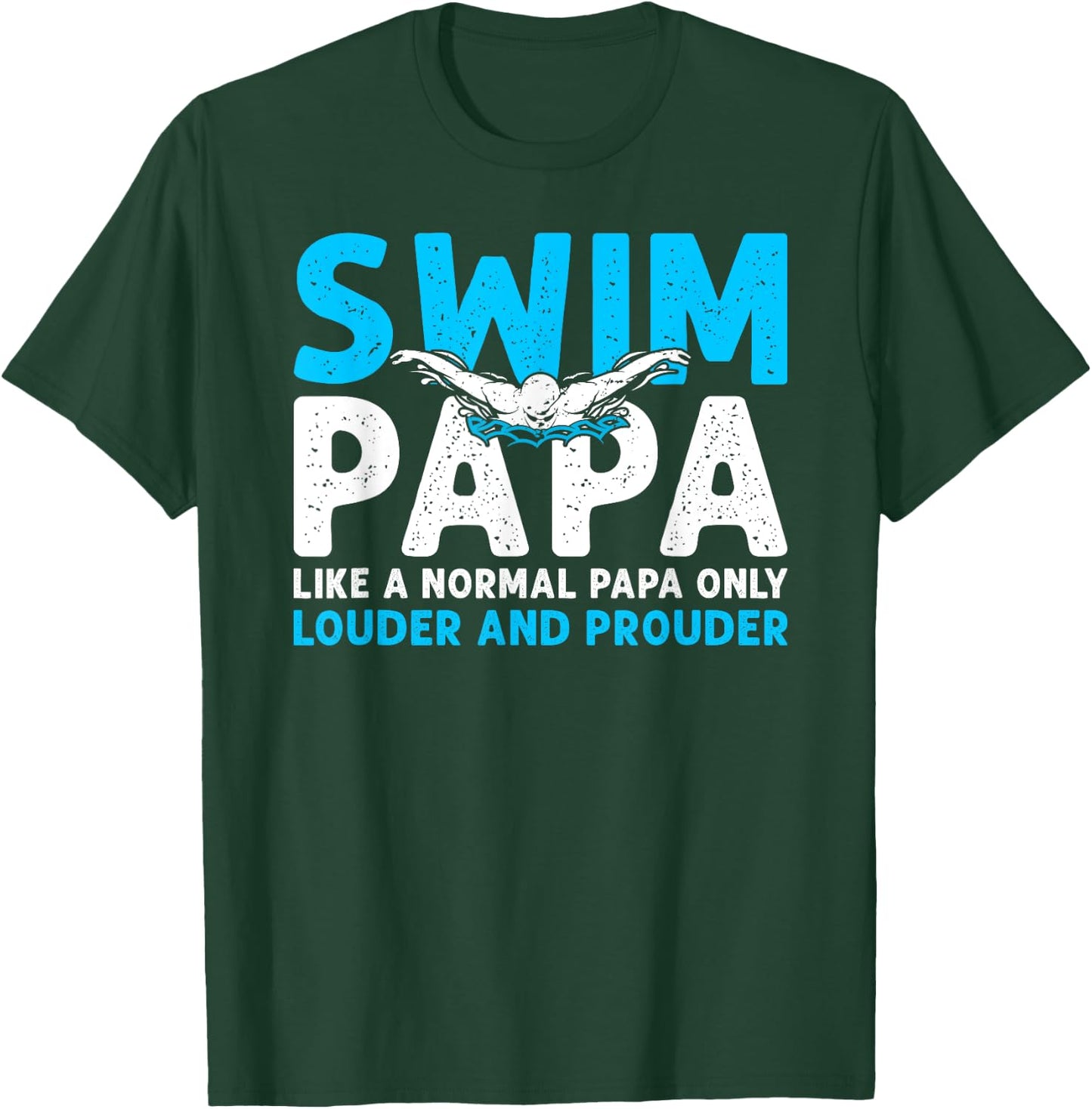Swim Papa Louder And Prouder Swimming Papa Of A Swimmer Papa T-Shirt - T-Shirt | Forest