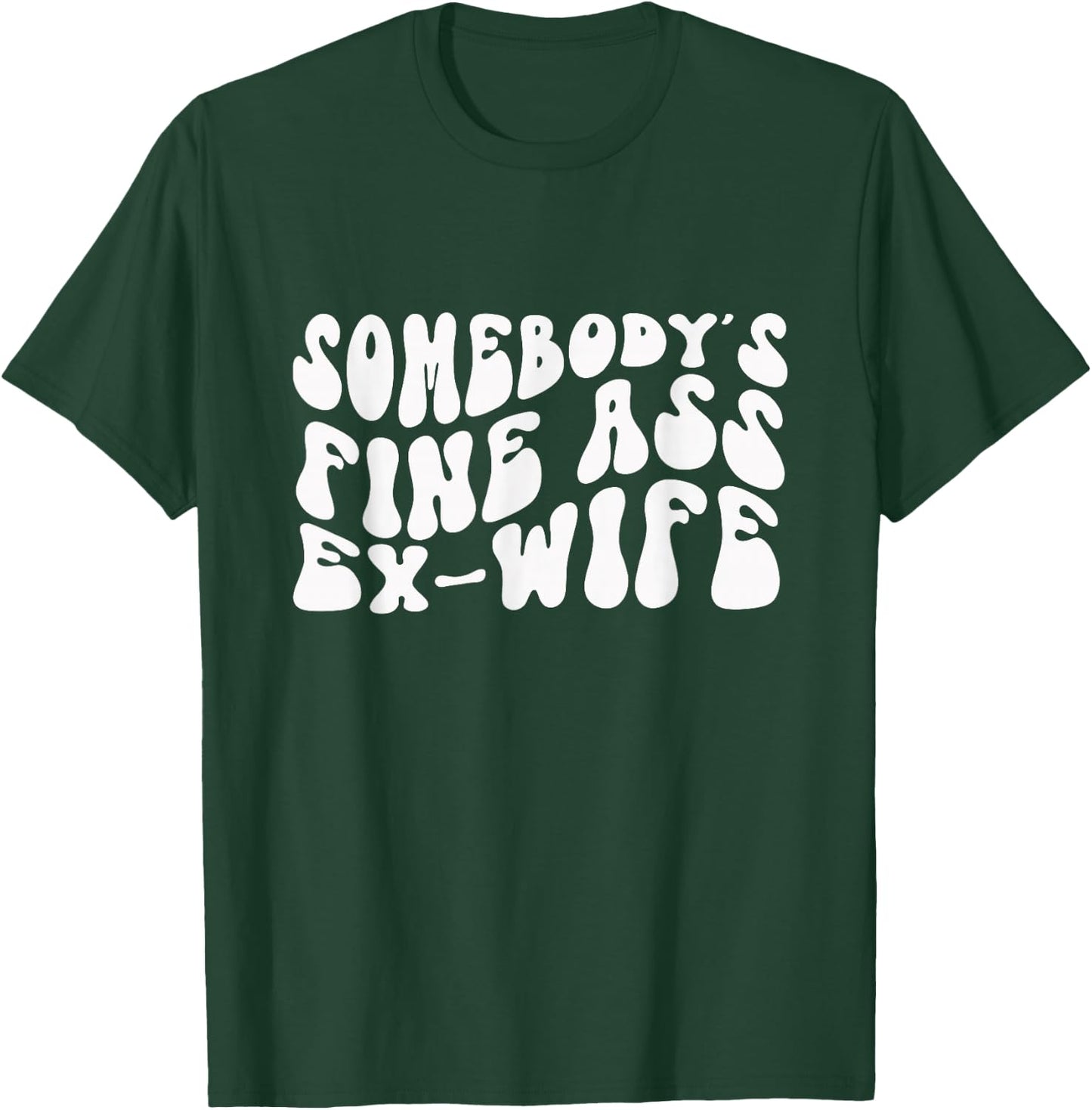 Somebody's Fine Ass Ex-Wife Funny Hot Wife T-Shirt - T-Shirt | Forest