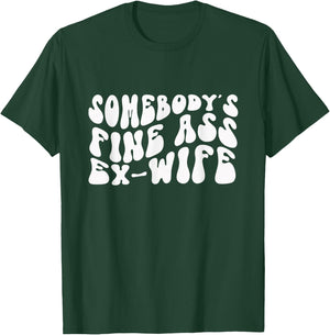 Somebody's Fine Ass Ex-Wife Funny Hot Wife T-Shirt - T-Shirt | Forest