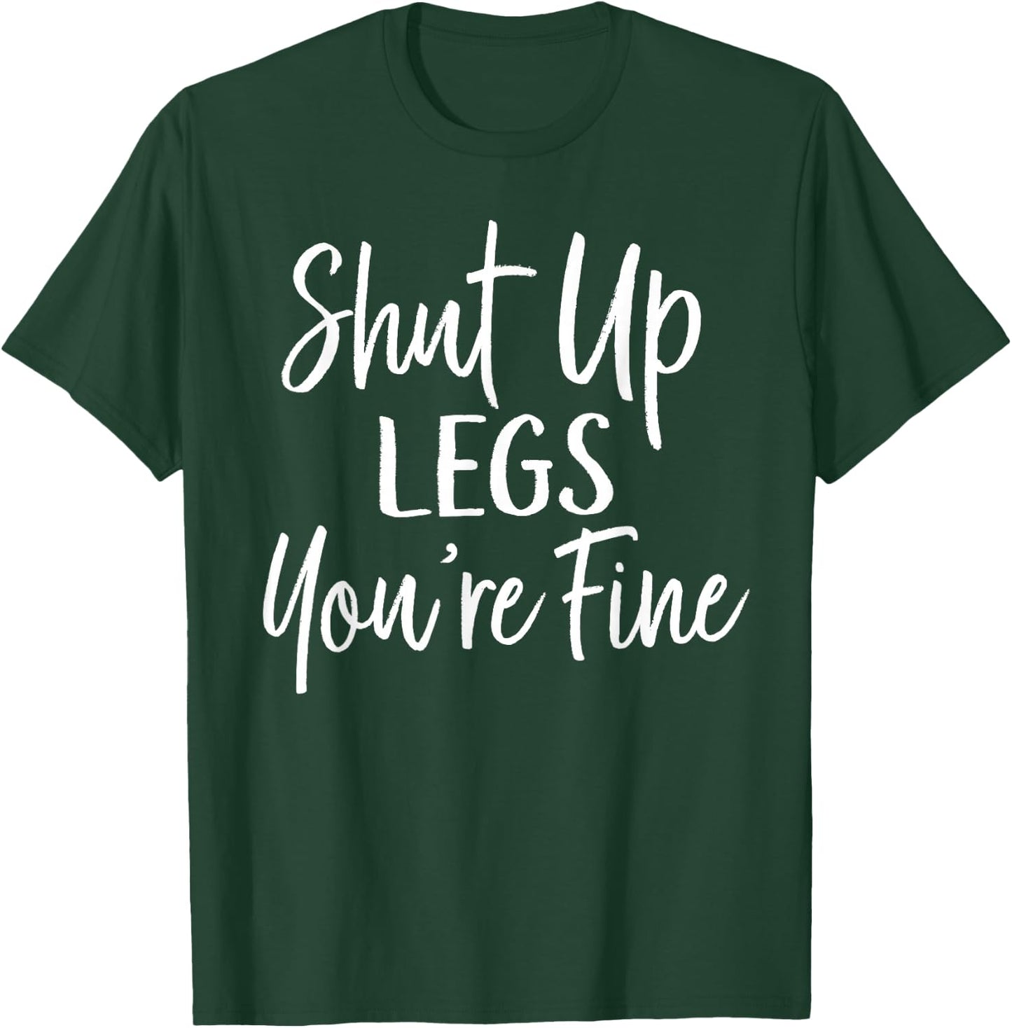 Shut Up Legs You're Fine Shirt for Gym - Funny Workout T-Shirt - T-Shirt | Forest