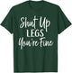 Shut Up Legs You're Fine Shirt for Gym - Funny Workout T-Shirt - T-Shirt | Forest
