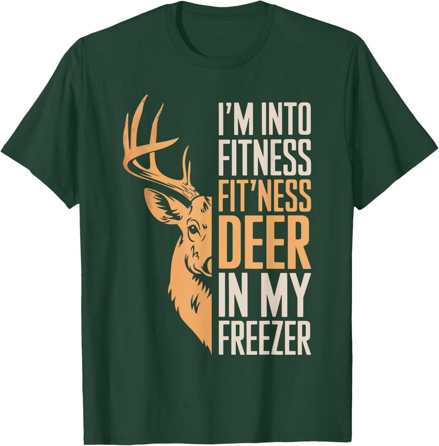 I'm Into Fitness Fitness Deer In My Freezer Shirt Hunting T-Shirt - T-Shirt | Forest