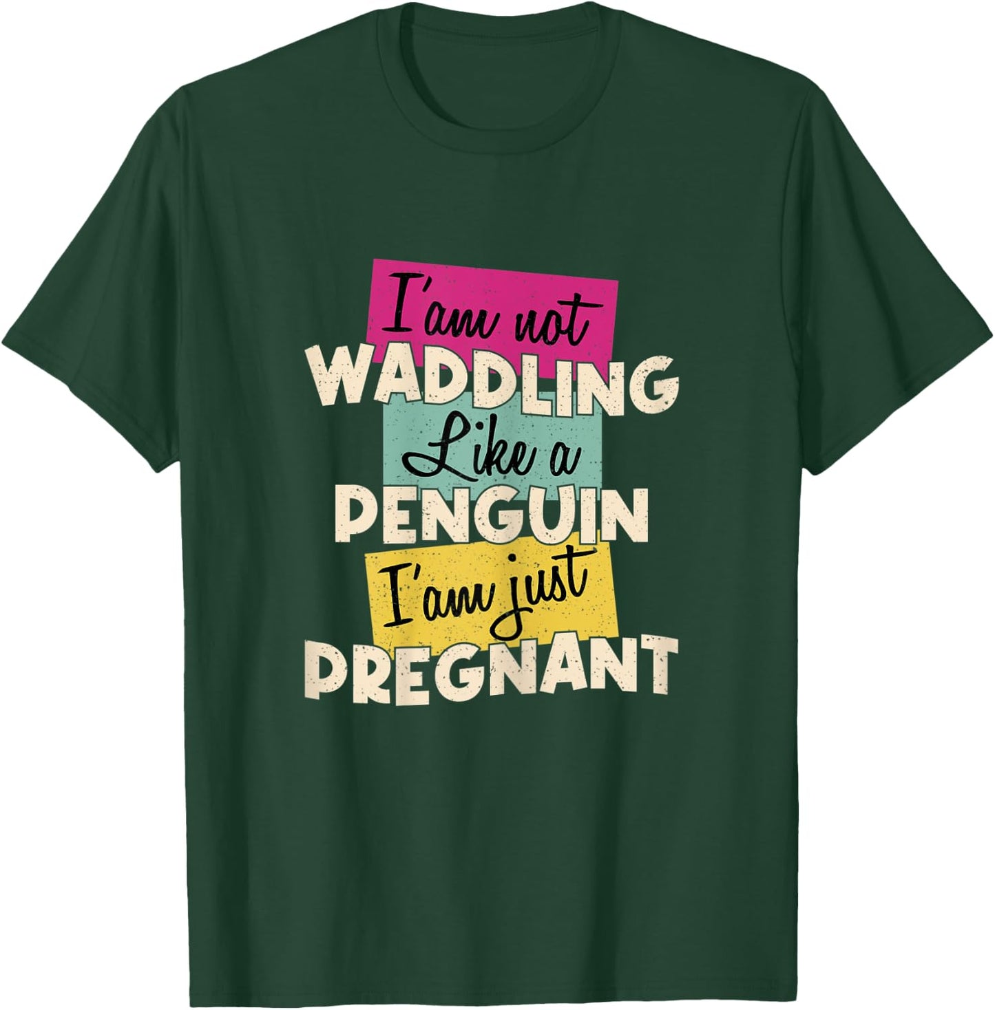 Funny Quote I'm Not Waddling Like a Penguin Im Just Pregnant T-Shirt - T-Shirt | Forest