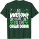 Be Awesome Donate Life Be An Organ Donor Organ Donation T-Shirt - T-Shirt | Forest