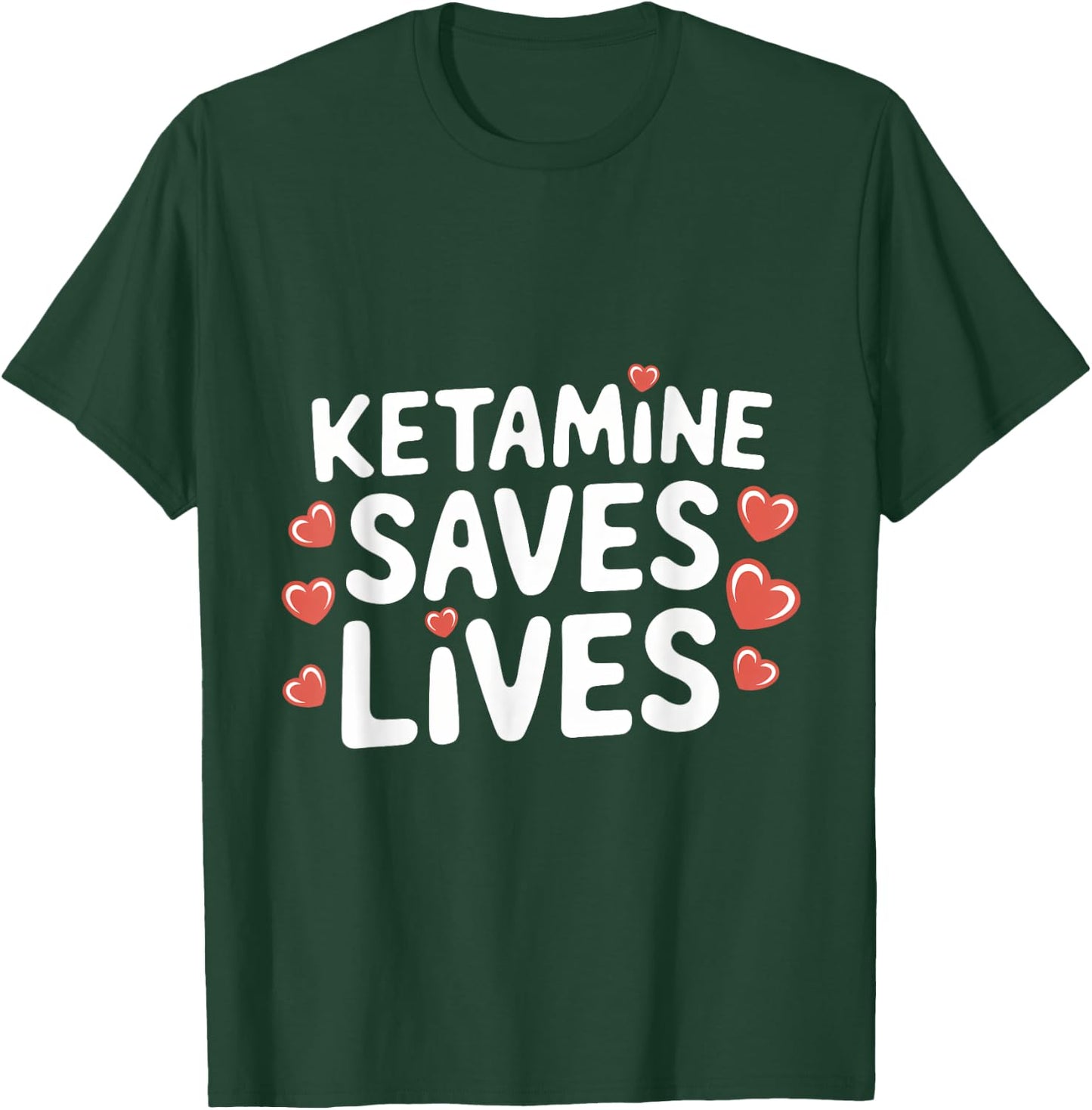 Ketamine Saves Lives T-Shirt - T-Shirt | Forest