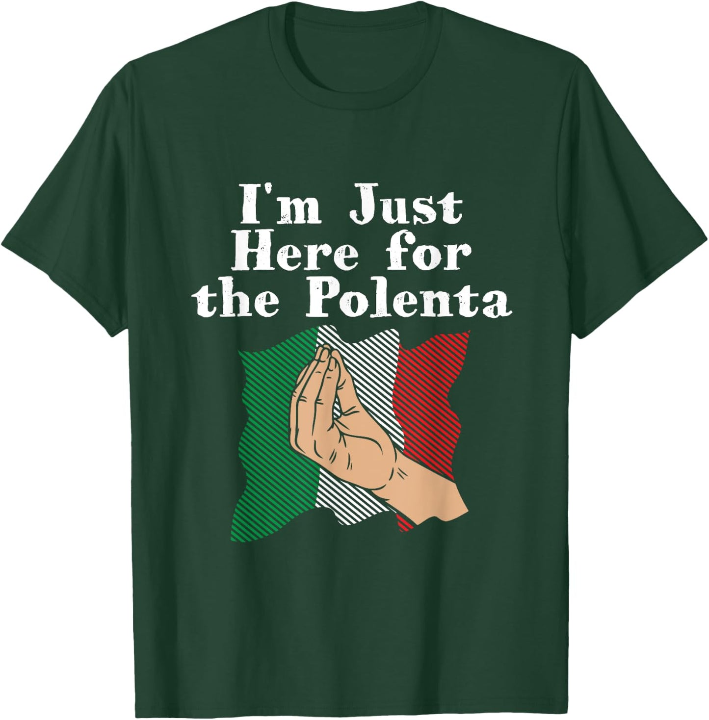 I'm Just Here for the Polenta Funny Italian Humor Italy Food T-Shirt - T-Shirt | Forest