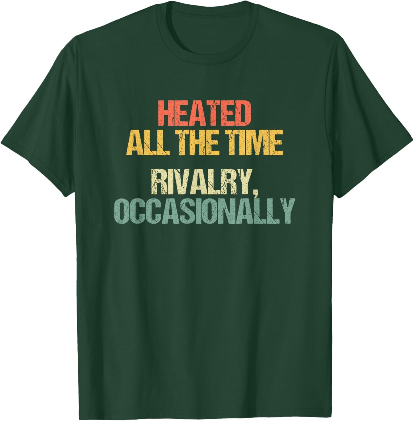 Heated All The Time (Rivalry, Occasionally) - Lustiger Spruch T-Shirt - T-Shirt | Forest
