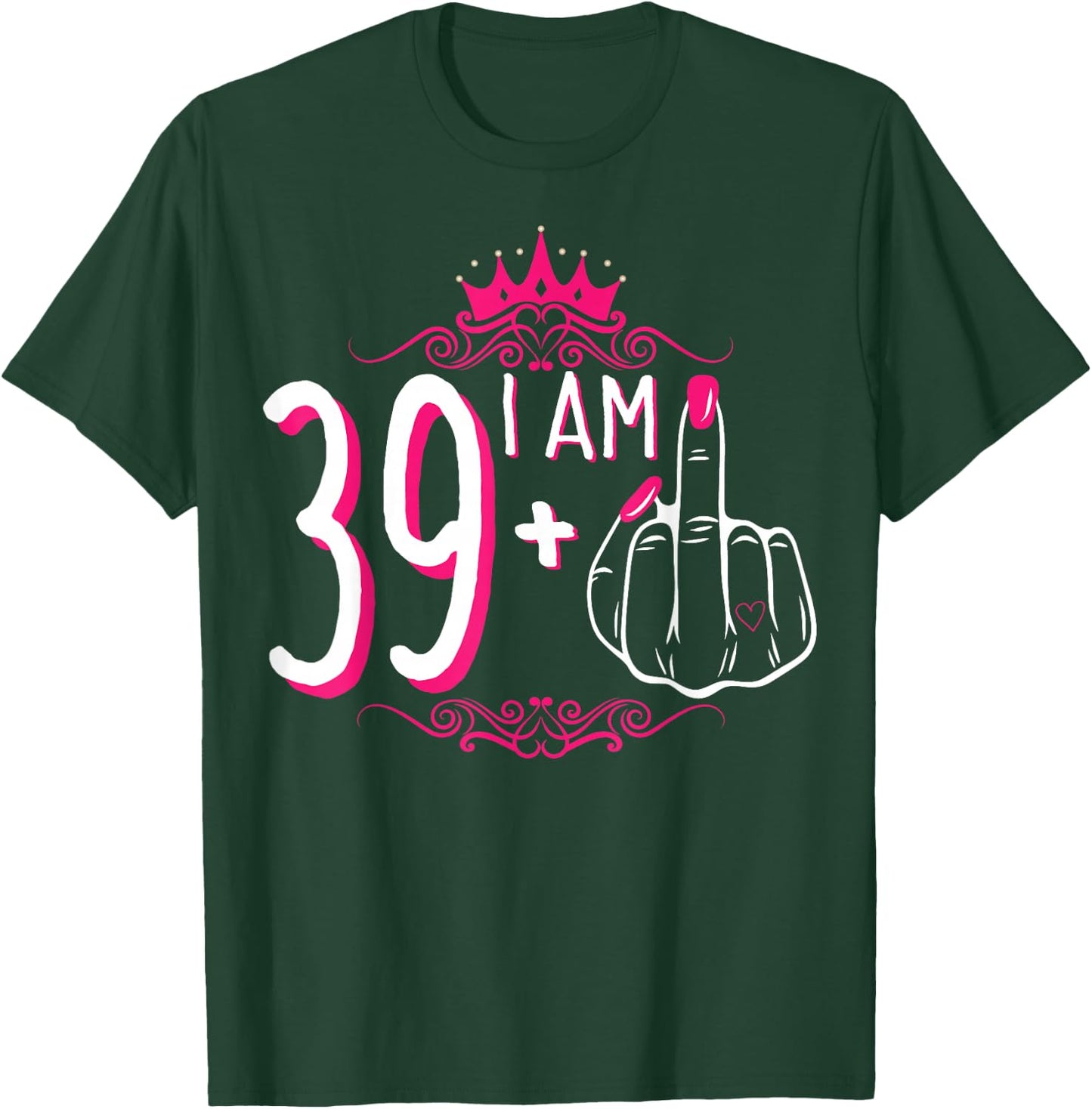 I Am 39 Plus 1 Middle Finger 39th Women's Birthday Funny T-Shirt - T-Shirt | Forest