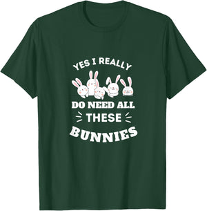 Yes I Really Do Need All These Bunnies T-Shirt - T-Shirt | Forest