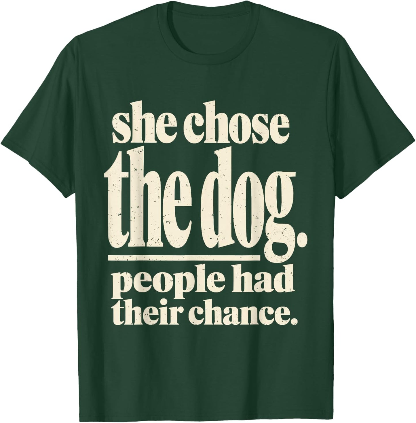 She Chose The Dog People Had Their Chance Funny Dog Lovers T-Shirt - T-Shirt | Forest
