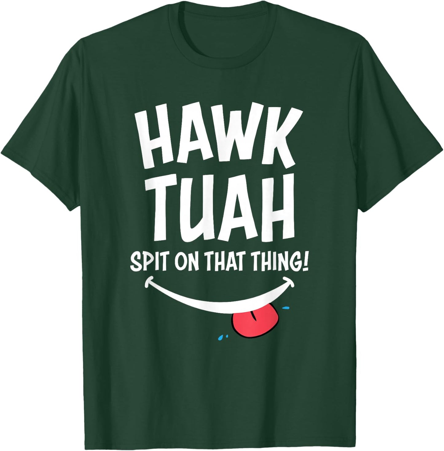Hawk Tuah ... Spit on the Thing T-Shirt - T-Shirt | Forest