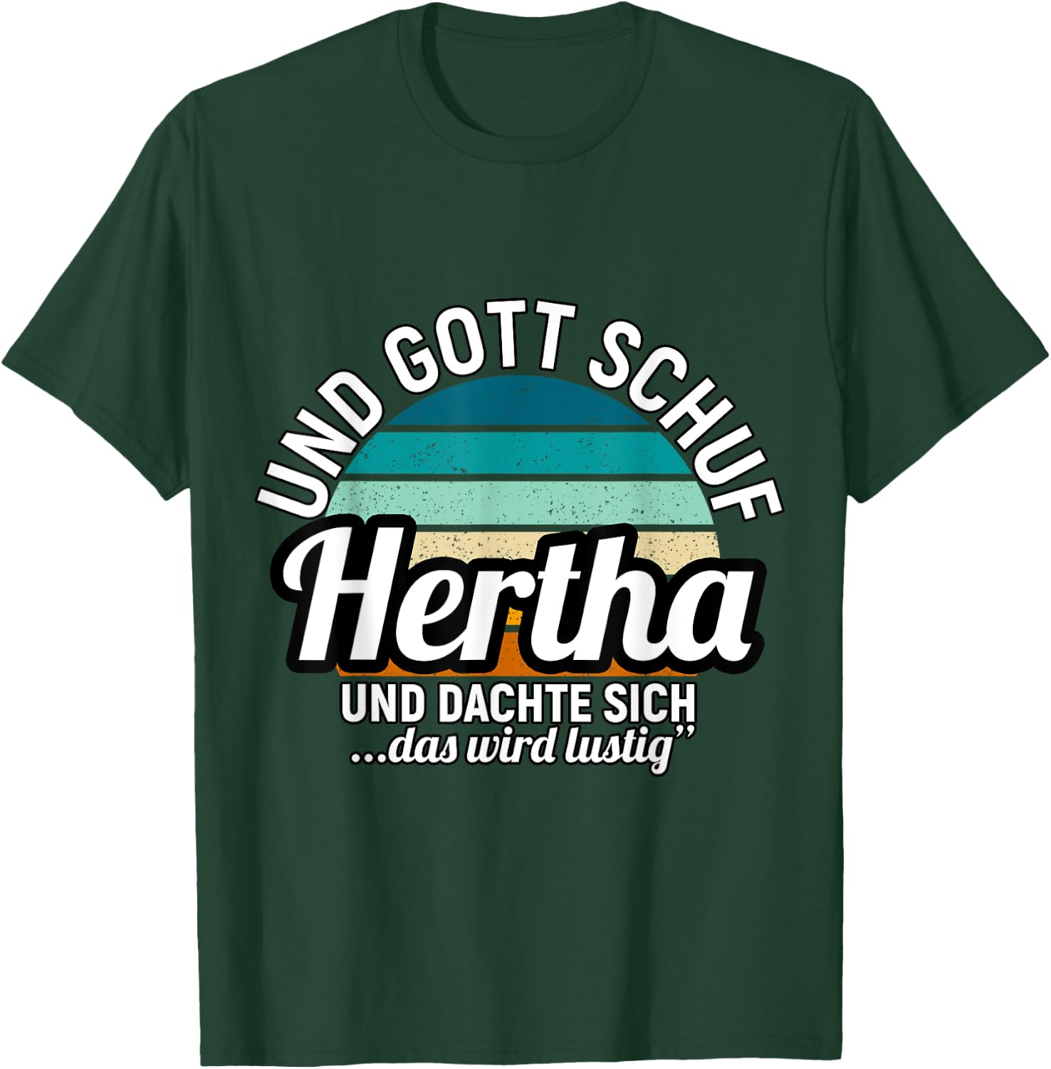 Und Gott Schuf Hertha Und Dachte Sich Das Wird Lustig T-Shirt - T-Shirt | Forest