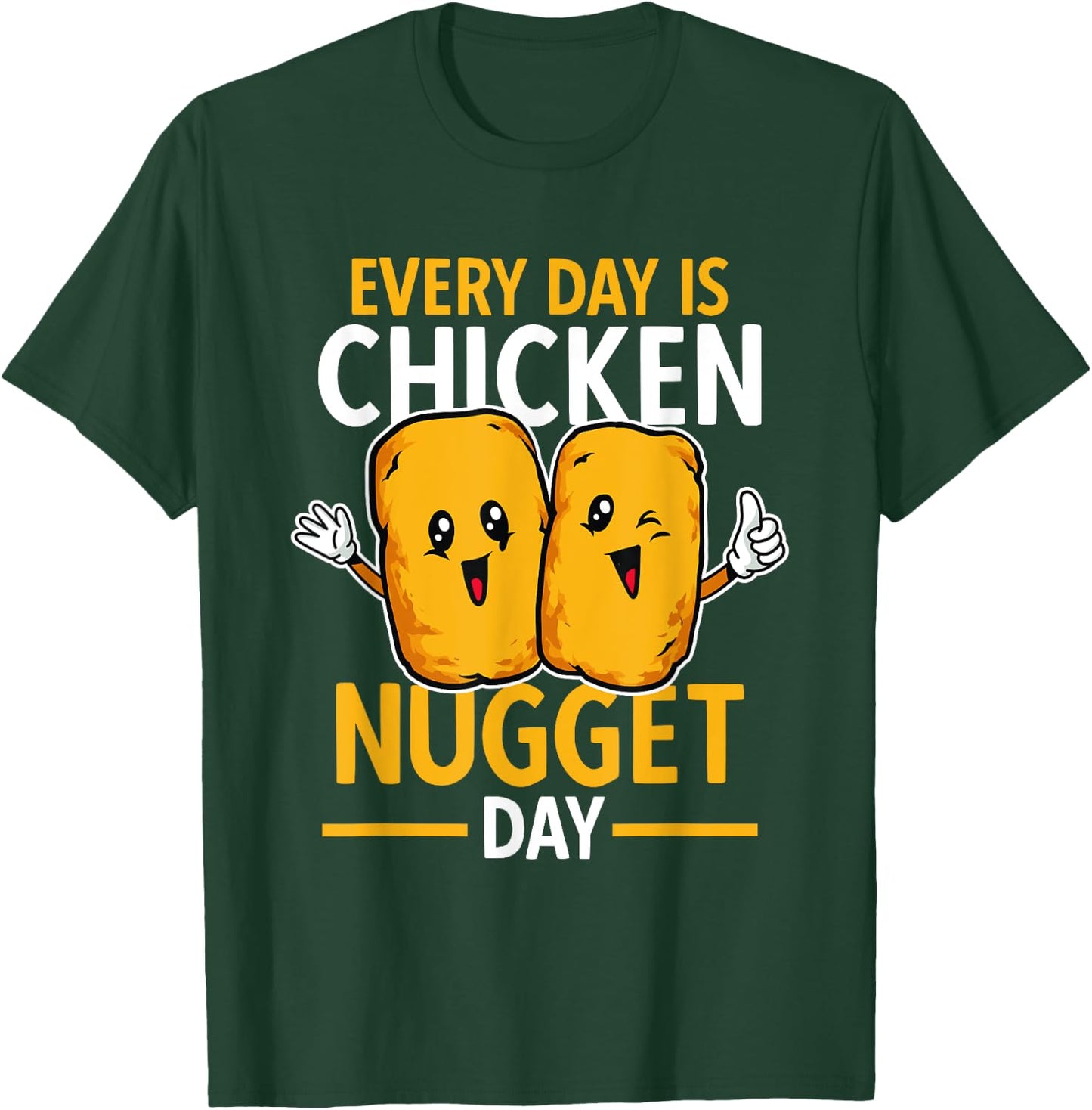 Chicken Nugget Lover Every Day Is Chicken Nugget Day T-Shirt - T-Shirt | Forest