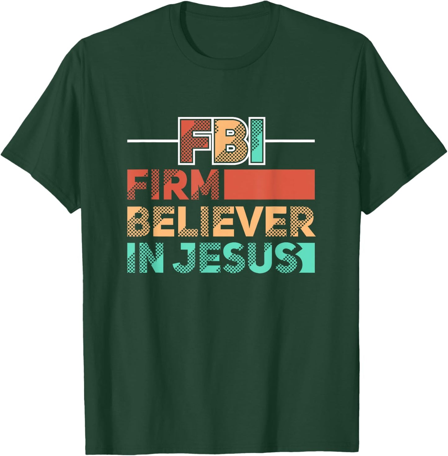 FBI Firm Believer In Jesus Motivational Christian Lover T-Shirt - T-Shirt | Forest
