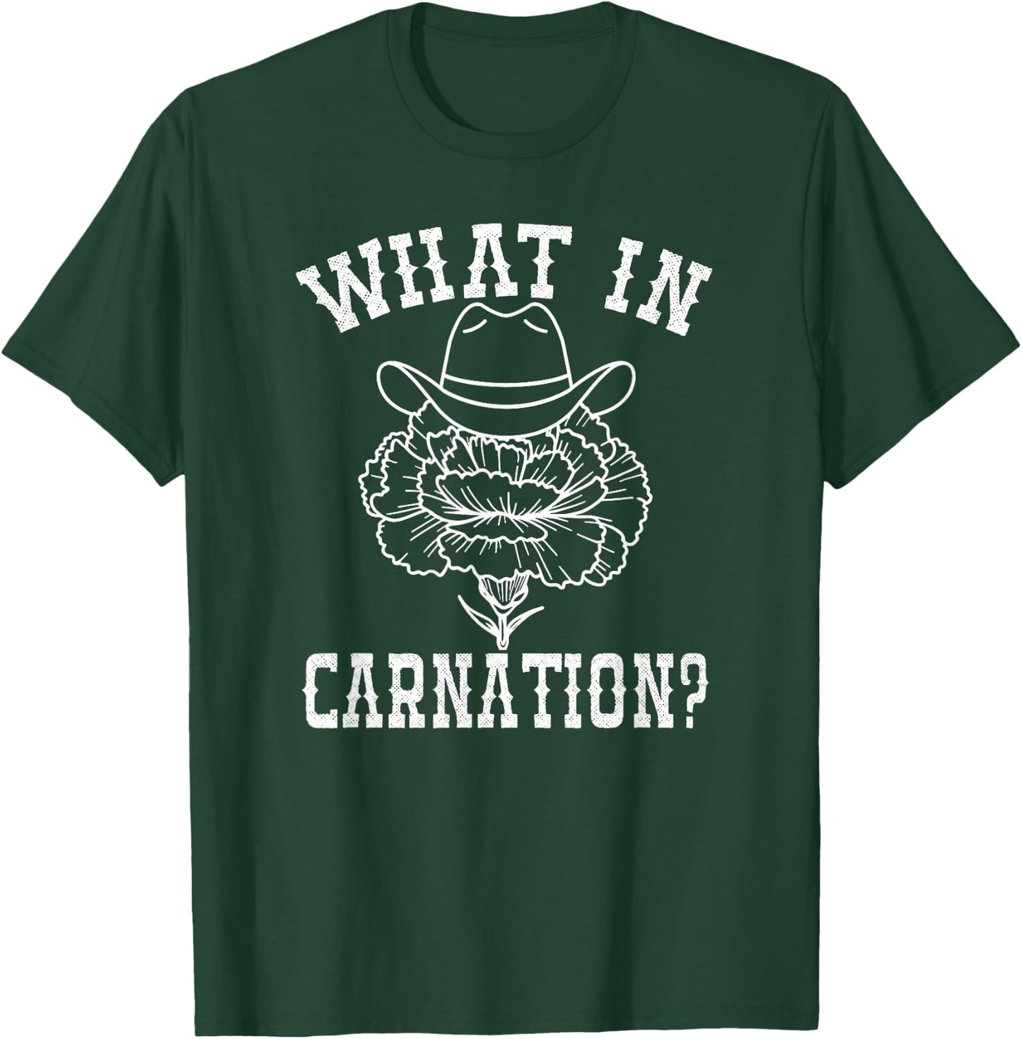 What In Carnation Funny Western Cowboy T-Shirt - T-Shirt | Forest