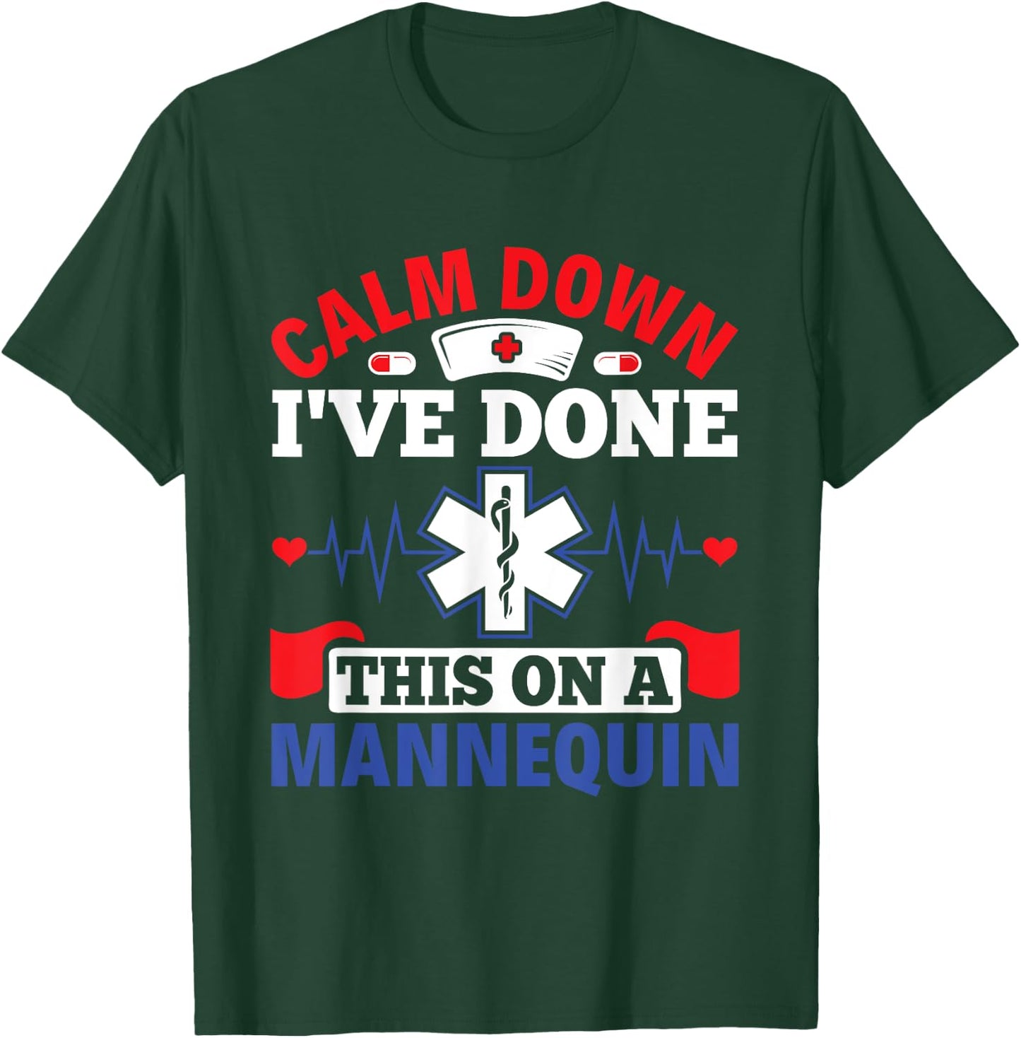Calm Down I've Done This On A Mannequin - EMT Paramedic EMS T-Shirt - T-Shirt | Forest