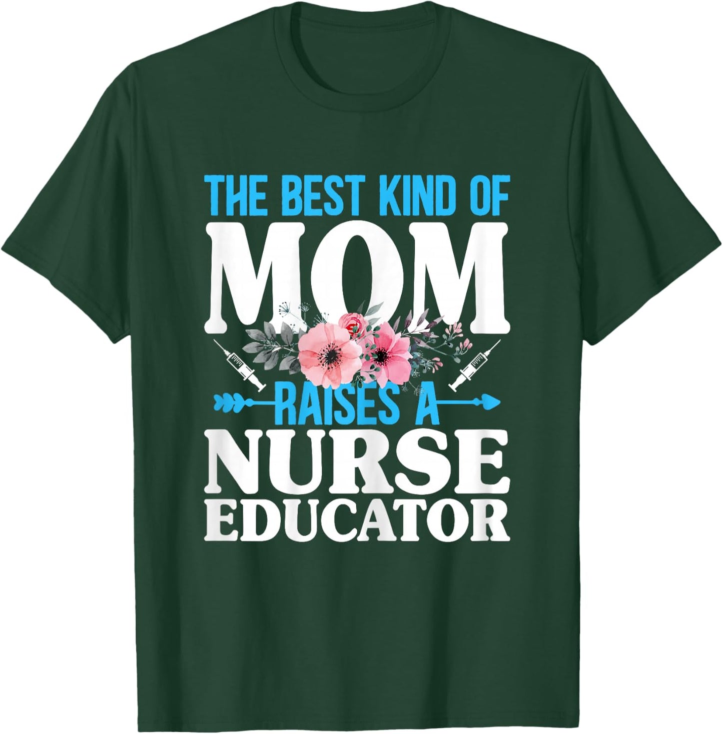 The Best Kind of Mom Raises a Nurse Educator Instructor T-Shirt - T-Shirt | Forest