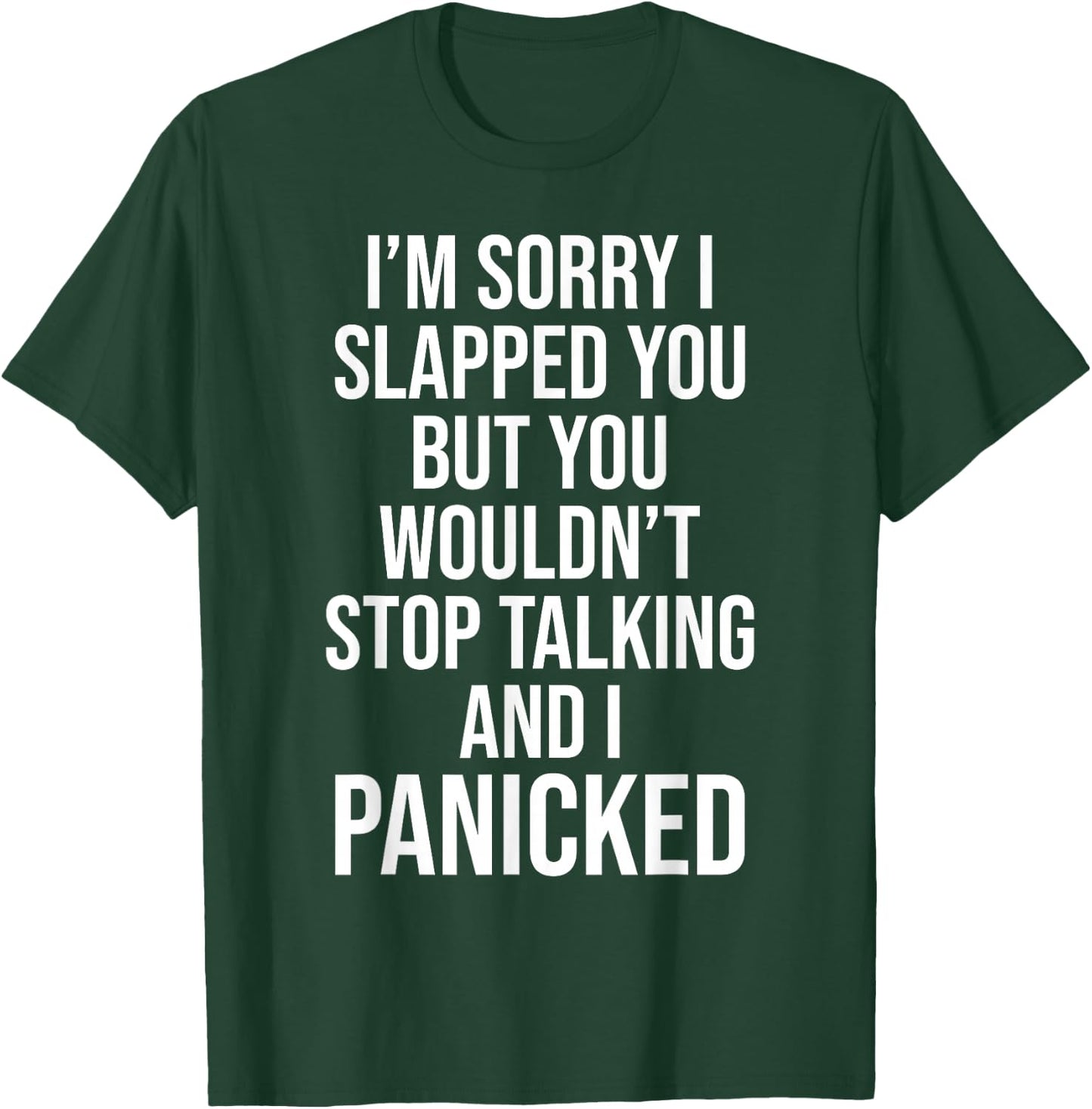 Sorry I Slapped You But You Wouldn't Stop Talking I Panicked T-Shirt - T-Shirt | Forest