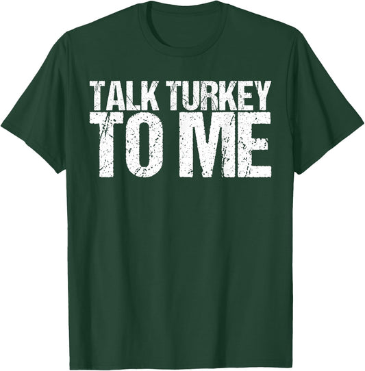 Talk Turkey to Me Shirt Funny Thanksgiving T-Shirt - T-Shirt | Forest