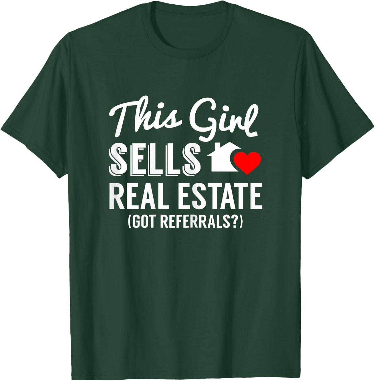 This Girl Sells Real Estate, Got Referrals? T-Shirt - T-Shirt | Forest