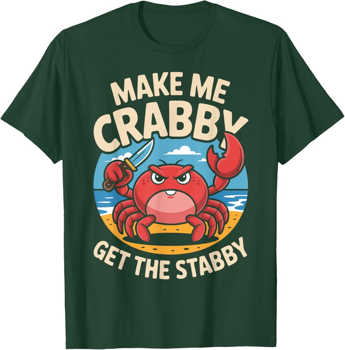 Make Me Crabby Get The Stabby Funny Angry Crab Design T-Shirt - T-Shirt | Forest