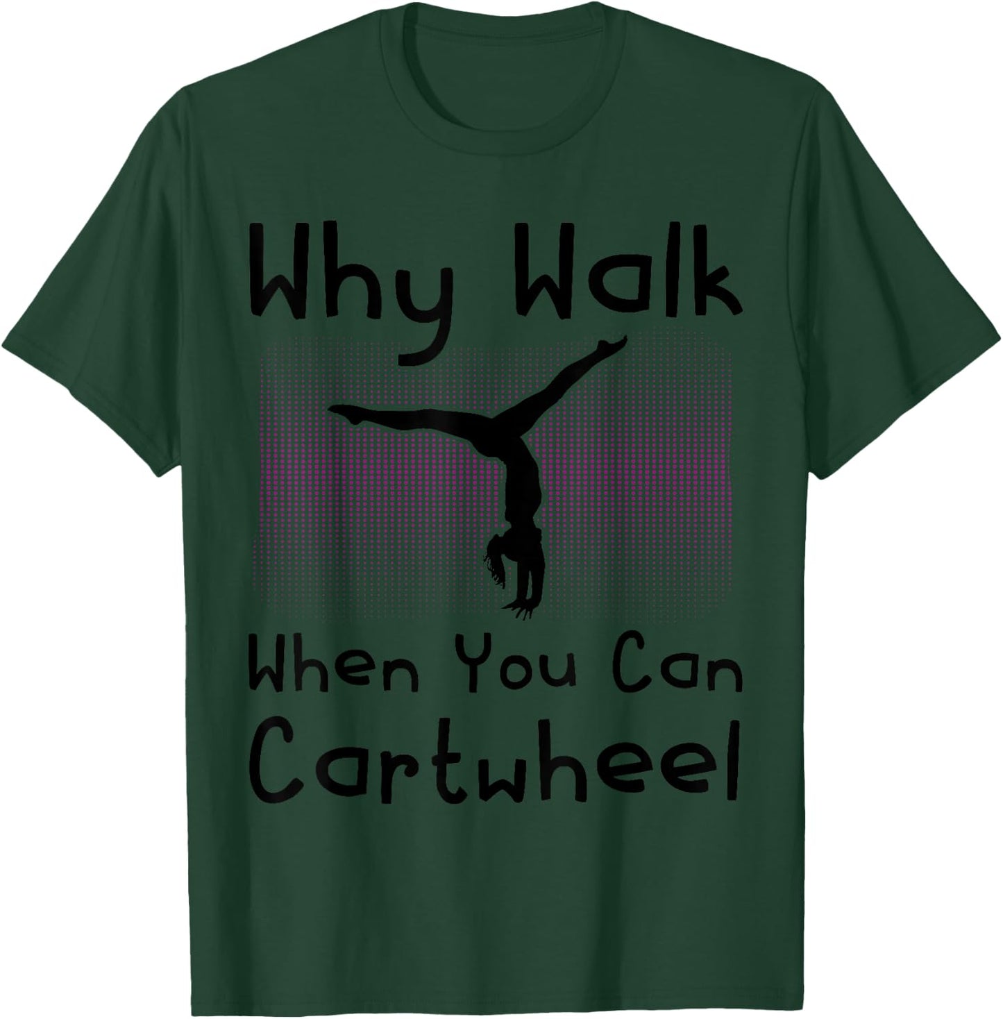 Why Walk When You Can Cartwheel Funny Gymnastics Pun Outfit T-Shirt - T-Shirt | Forest