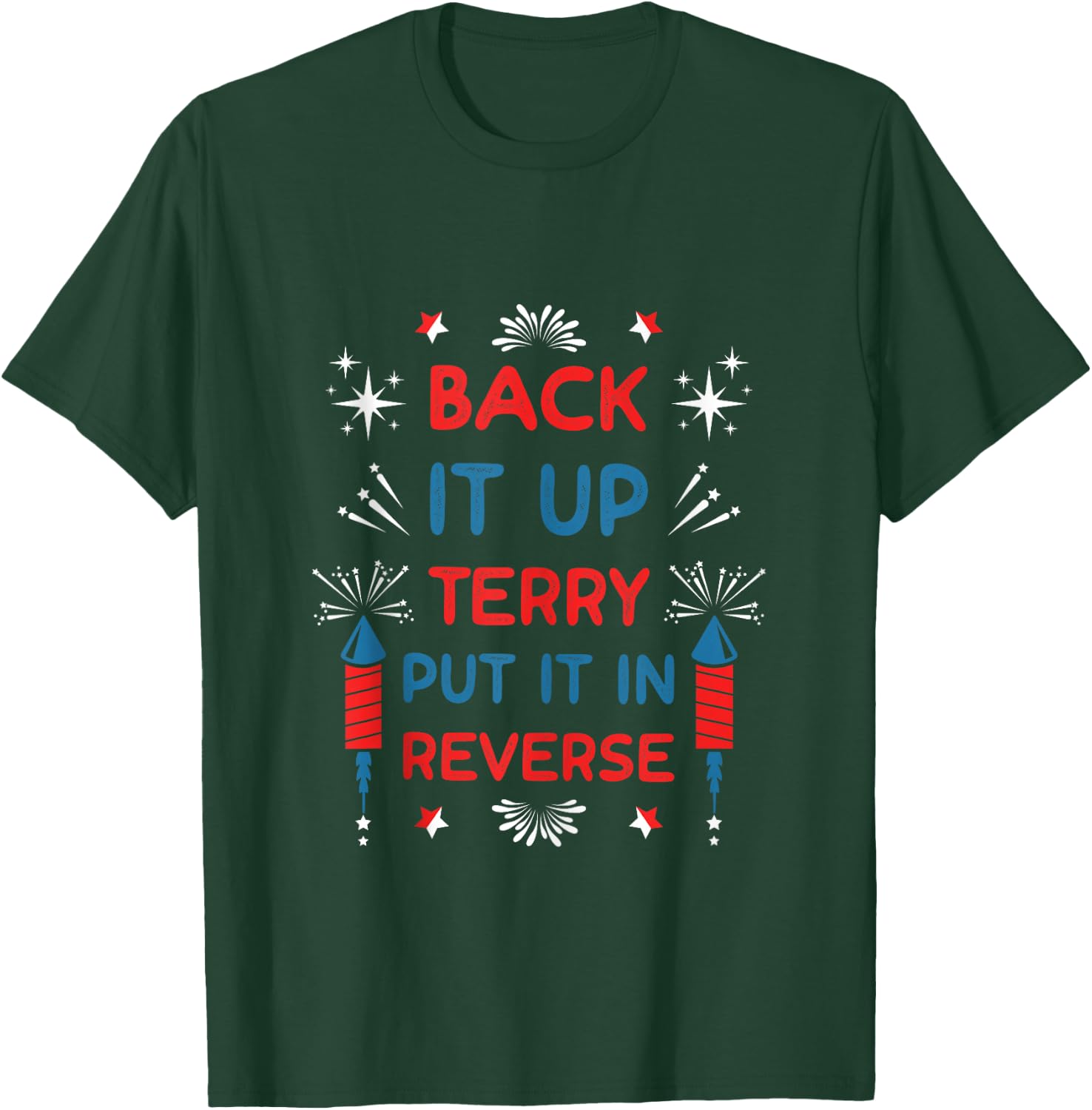 Back It Up Terry Put It In Reverse Funny July 4th Fireworks T-Shirt - T-Shirt | Forest
