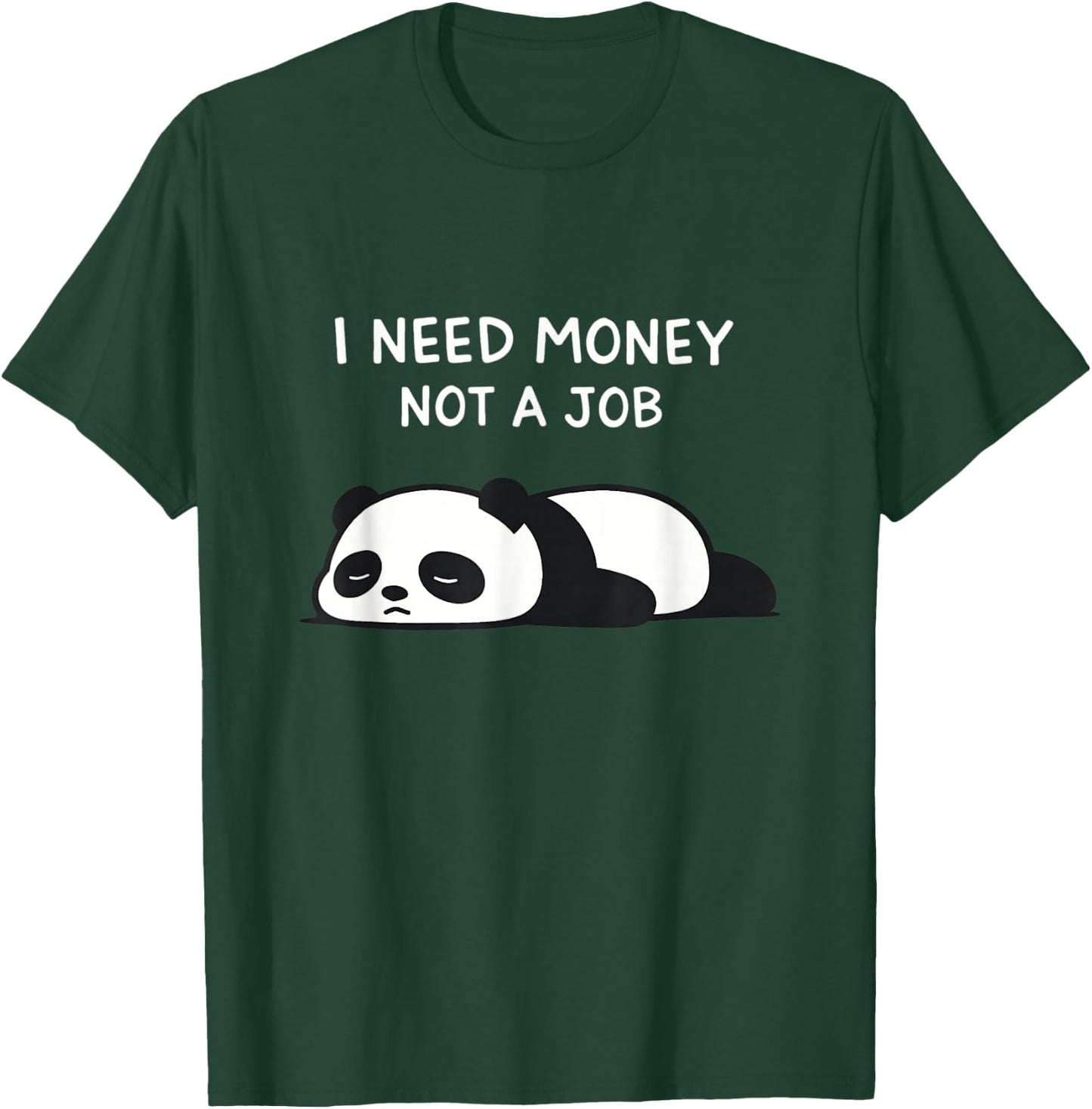 I Need Money Not A Job Funny Lazy Panda Ironic T-Shirt - T-Shirt | Forest