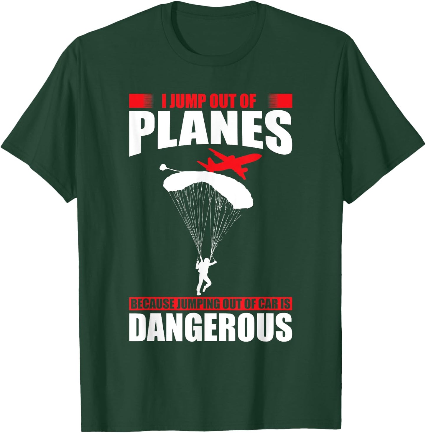 I jump out of planes because jumping out of cars dangerous T-Shirt - T-Shirt | Forest