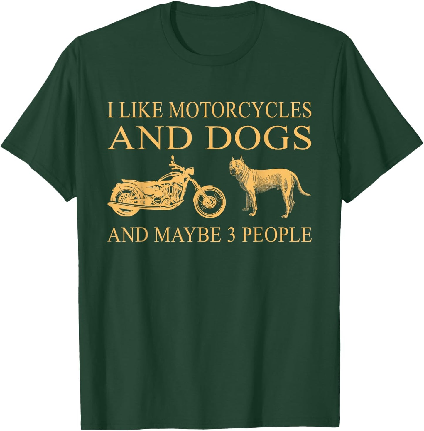I Like Motorcycles And Dogs And Maybe 3 People Pit Bull Love T-Shirt - T-Shirt | Forest