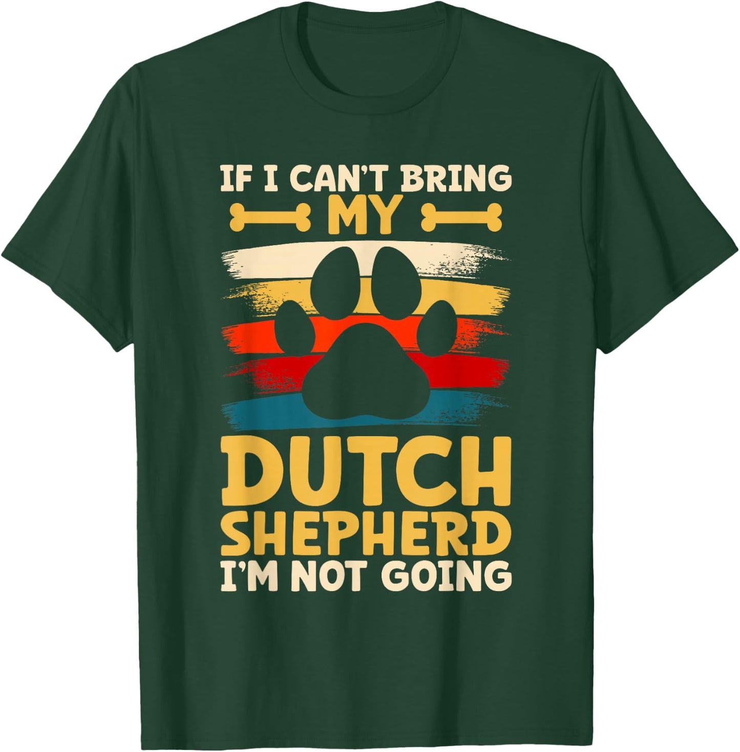 If i can't bring my dog i'm not going dutch shepherd T-Shirt - T-Shirt | Forest