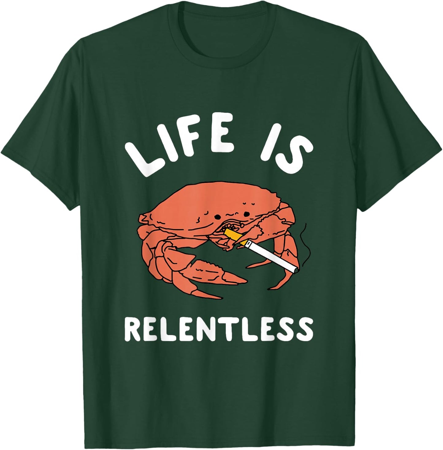 Life Is Relentless Funny Crab Apparel T-Shirt - T-Shirt | Forest