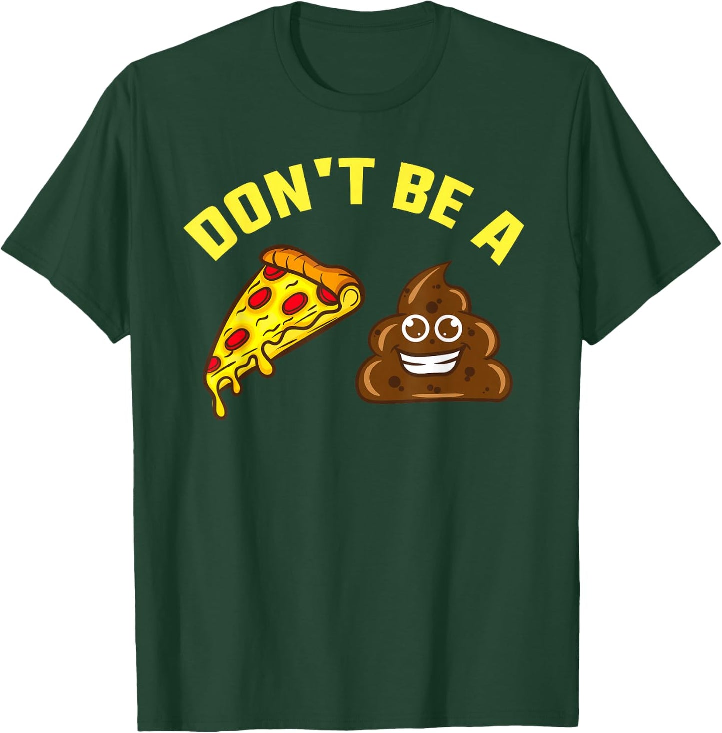 Cool Pizza Gift Funny Don't Be A Pizza Poop Clever Gag T-Shirt - T-Shirt | Forest