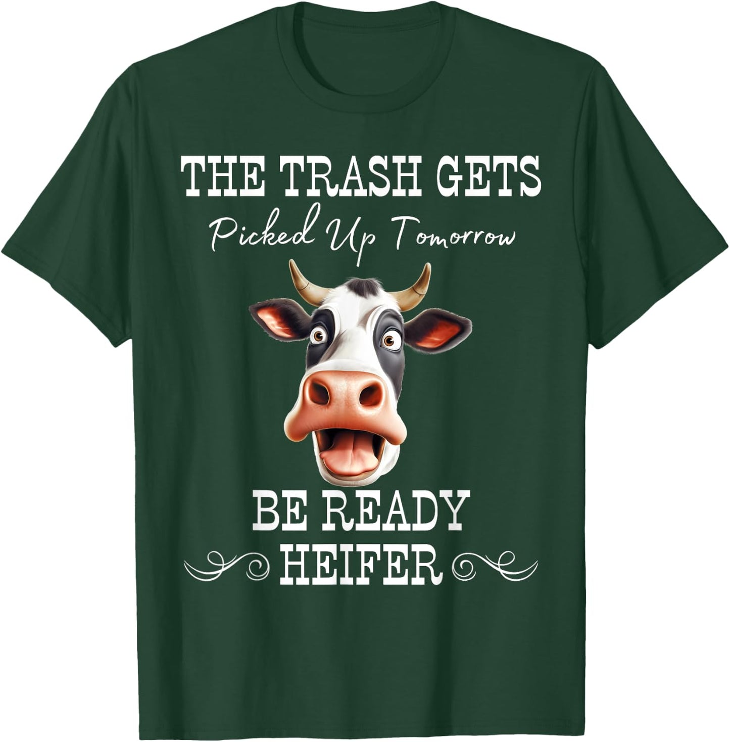 Trash Gets Picked Up Tomorrow. Be Ready Heifer T-Shirt - T-Shirt | Forest