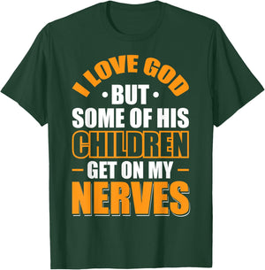 I Love God But Some Of His Children Get On My Nerves T-Shirt - T-Shirt | Forest
