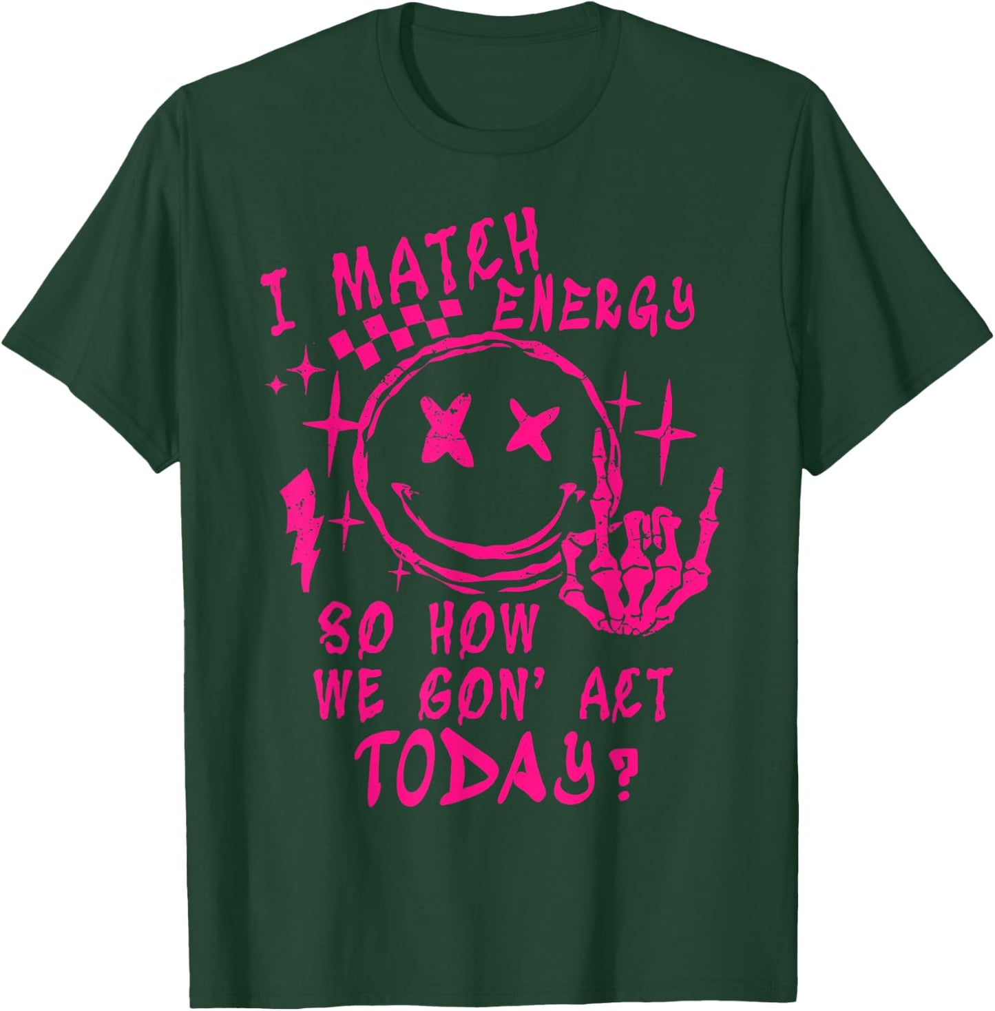 I Match Energy So How Ve Gon' Act Today T-Shirt - T-Shirt | Forest