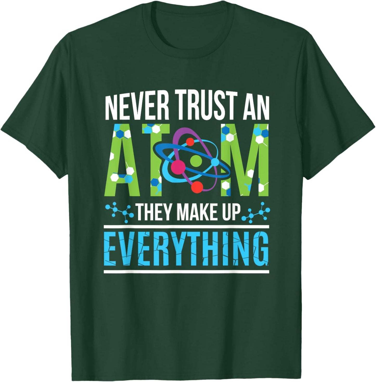 Never Trust An Atom They Make Up Everything Science T-Shirt - T-Shirt | Forest