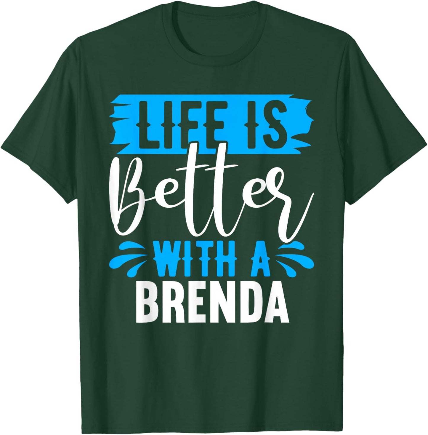 Life Is Better With A BRENDA BRENDA Shirts Brenda T-Shirt - T-Shirt | Forest