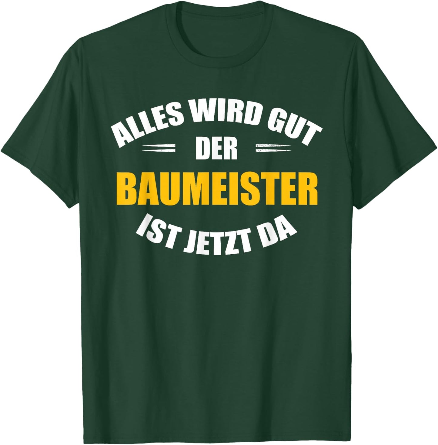 Alles Wird gut, der Baumeister ist jetzt da! T-Shirt - T-Shirt | Forest